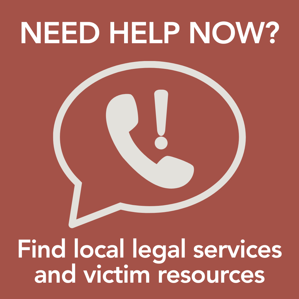 A button that says Need help now? Find local legal services and victim resources
